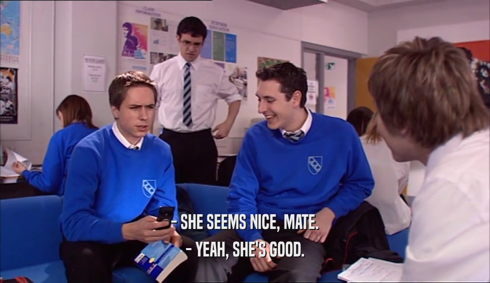 - SHE SEEMS NICE, MATE. - YEAH, SHE'S GOOD. 