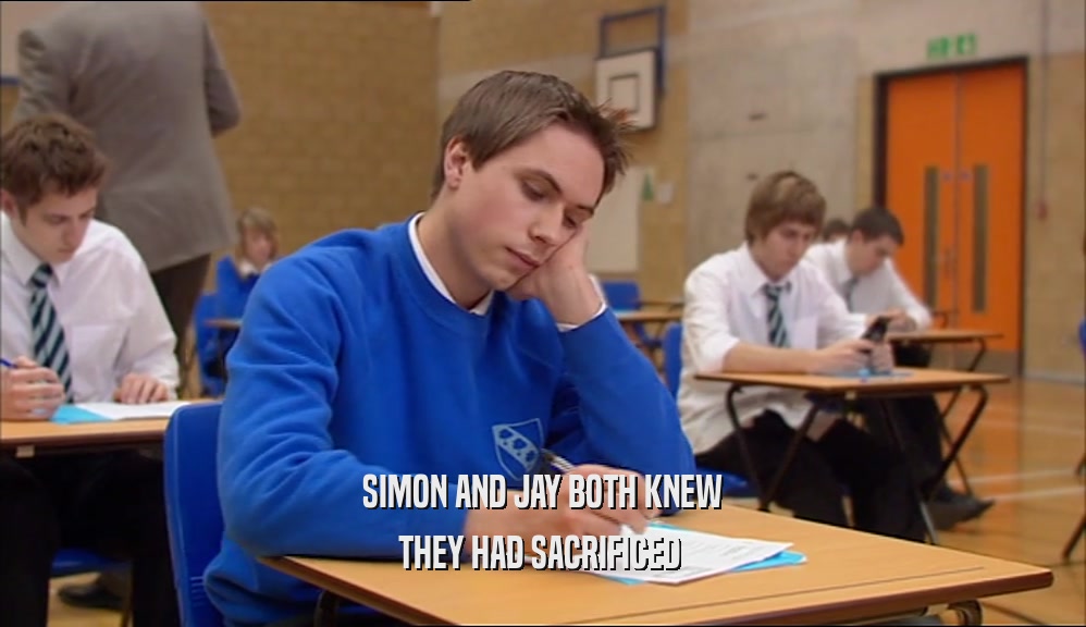 SIMON AND JAY BOTH KNEW THEY HAD SACRIFICED  