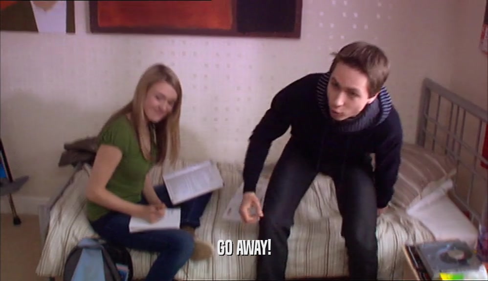 GO AWAY!  