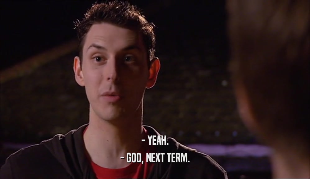 - YEAH. - GOD, NEXT TERM. 