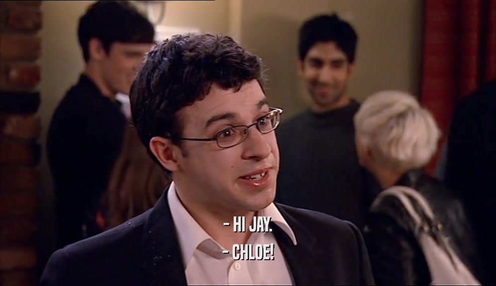 - HI JAY. - CHLOE! 