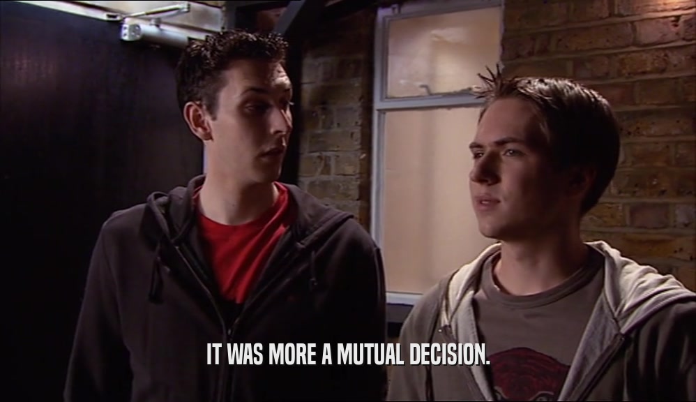 IT WAS MORE A MUTUAL DECISION.  