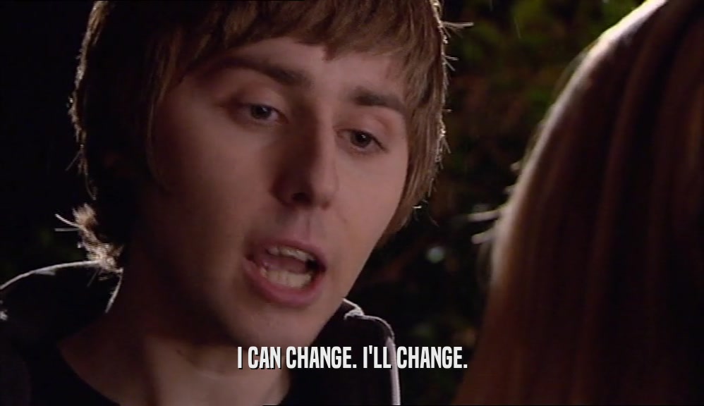 I CAN CHANGE. I'LL CHANGE.  