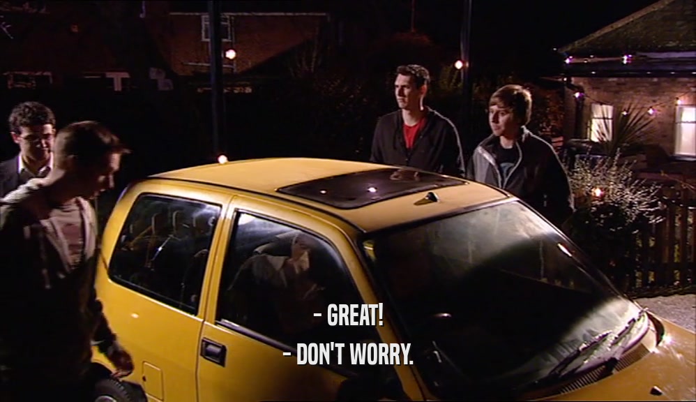 - GREAT! - DON'T WORRY. 