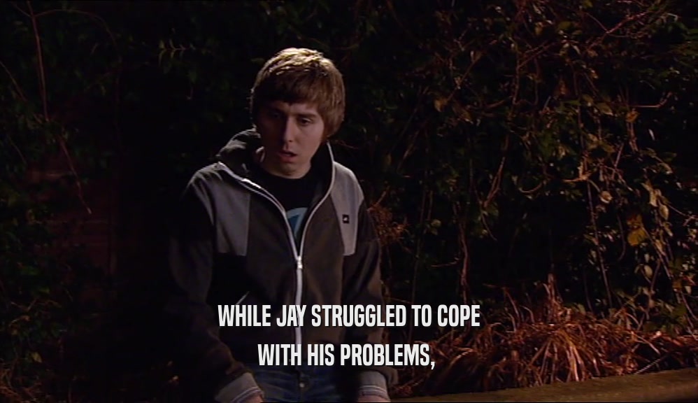 WHILE JAY STRUGGLED TO COPE WITH HIS PROBLEMS,  