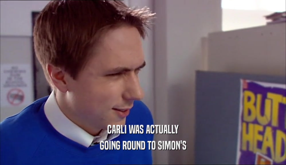 CARLI WAS ACTUALLY GOING ROUND TO SIMON'S 