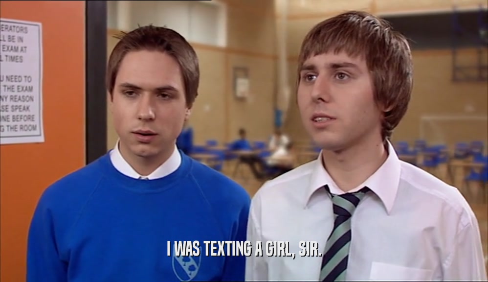 I WAS TEXTING A GIRL, SIR.  