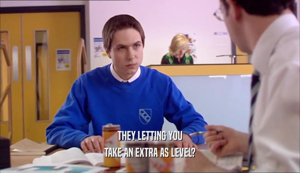 THEY LETTING YOU TAKE AN EXTRA AS LEVEL? 