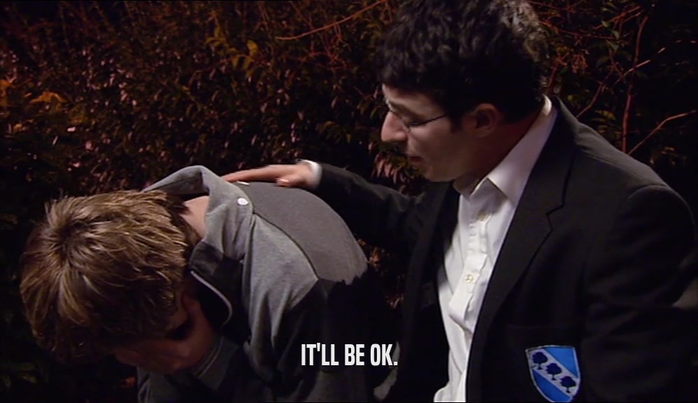 IT'LL BE OK.  