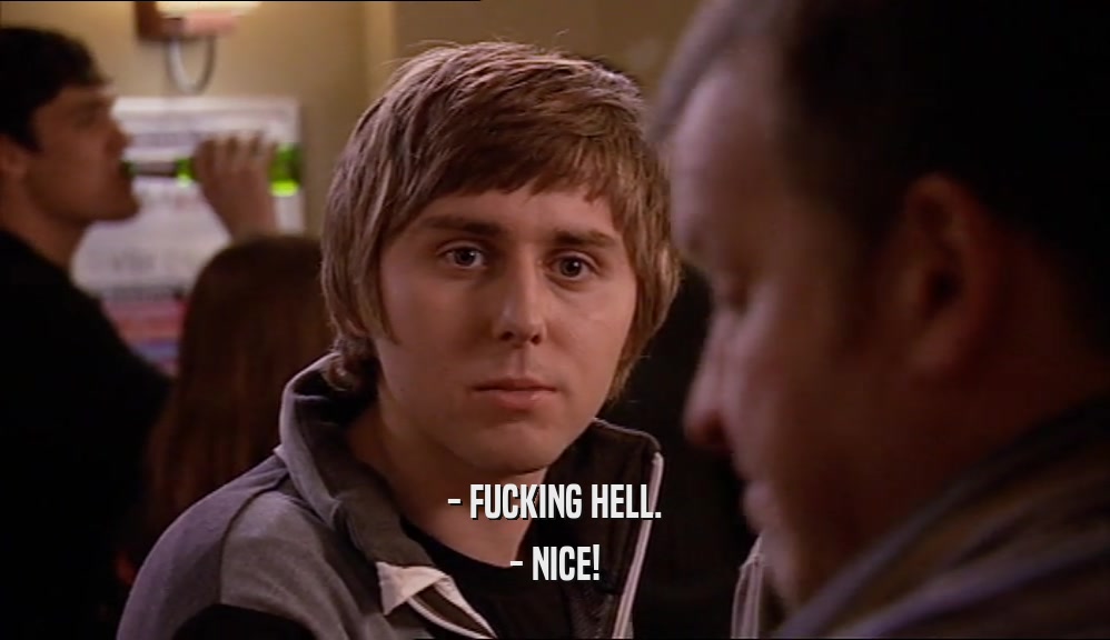 - FUCKING HELL. - NICE! 