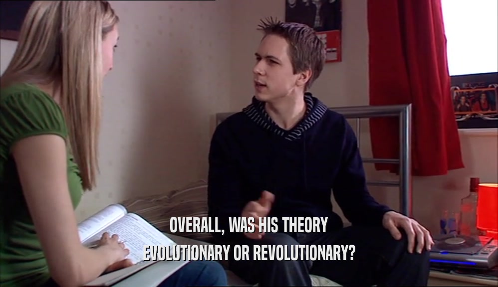 OVERALL, WAS HIS THEORY
 EVOLUTIONARY OR REVOLUTIONARY?
 