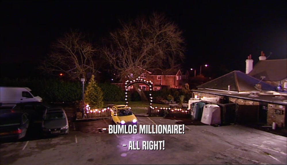 - BUMLOG MILLIONAIRE! - ALL RIGHT! 