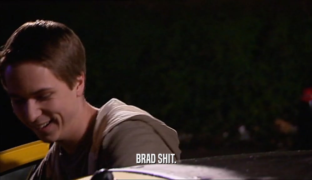 BRAD SHIT.  
