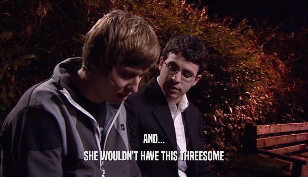 AND... SHE WOULDN'T HAVE THIS THREESOME 