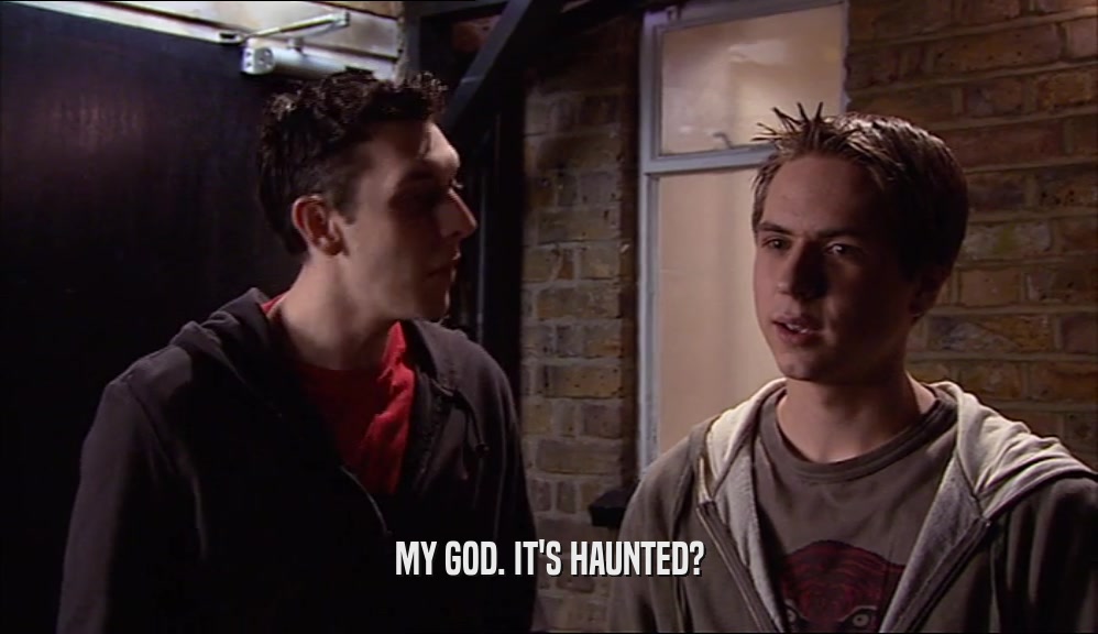 MY GOD. IT'S HAUNTED?  
