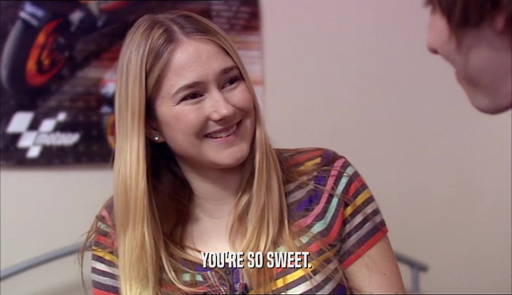 YOU'RE SO SWEET.  
