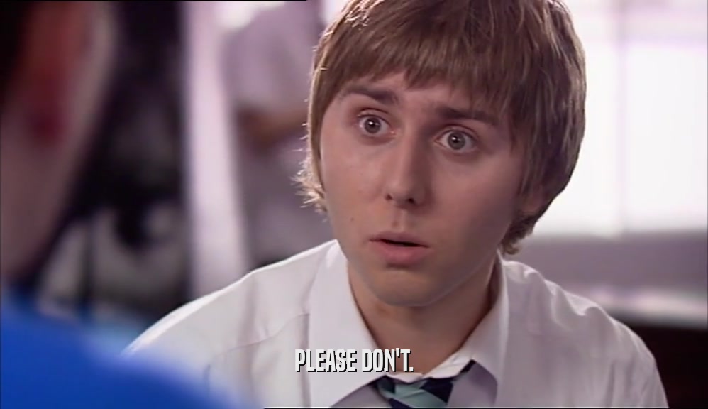 PLEASE DON'T.  