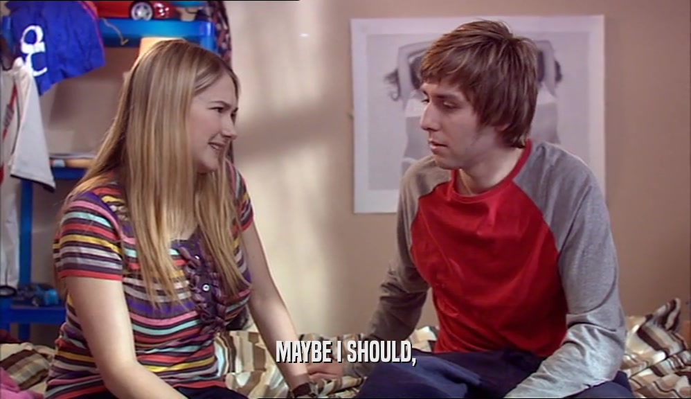 MAYBE I SHOULD,  