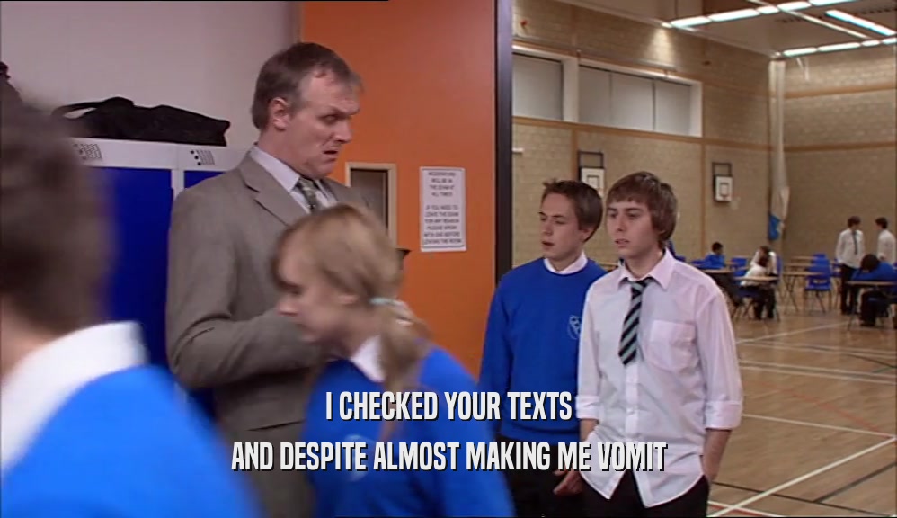 I CHECKED YOUR TEXTS AND DESPITE ALMOST MAKING ME VOMIT 