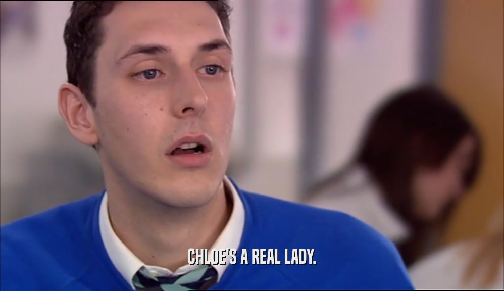 CHLOE'S A REAL LADY.  