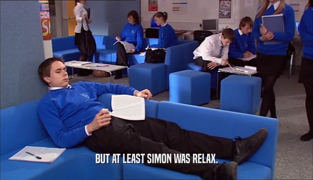 BUT AT LEAST SIMON WAS RELAX.
  