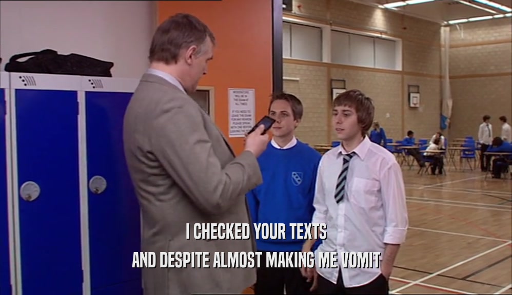 I CHECKED YOUR TEXTS AND DESPITE ALMOST MAKING ME VOMIT 