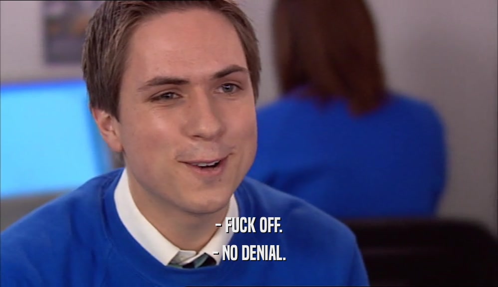- FUCK OFF. - NO DENIAL. 