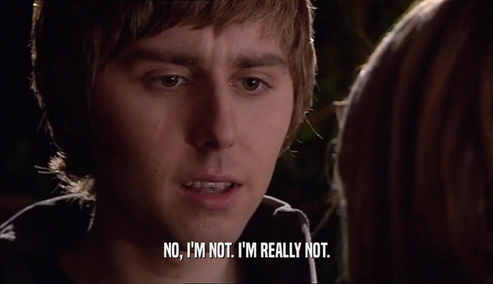 NO, I'M NOT. I'M REALLY NOT.  