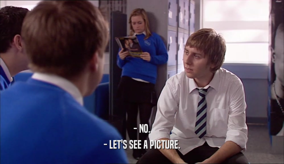 - NO. - LET'S SEE A PICTURE. 