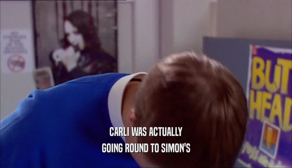 CARLI WAS ACTUALLY GOING ROUND TO SIMON'S 