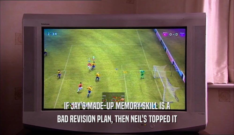 IF JAY'S MADE-UP MEMORY SKILL IS A BAD REVISION PLAN, THEN NEIL'S TOPPED IT 