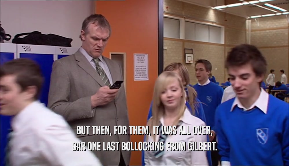 BUT THEN, FOR THEM, IT WAS ALL OVER, BAR ONE LAST BOLLOCKING FROM GILBERT. 