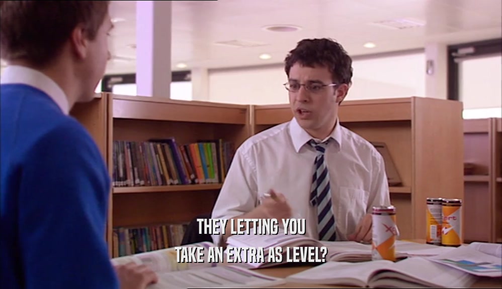 THEY LETTING YOU TAKE AN EXTRA AS LEVEL? 