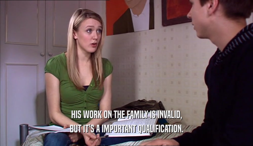 HIS WORK ON THE FAMILY IS INVALID, BUT IT'S A IMPORTANT QUALIFICATION. 