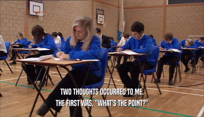 TWO THOUGHTS OCCURRED TO ME. THE FIRST WAS, 
