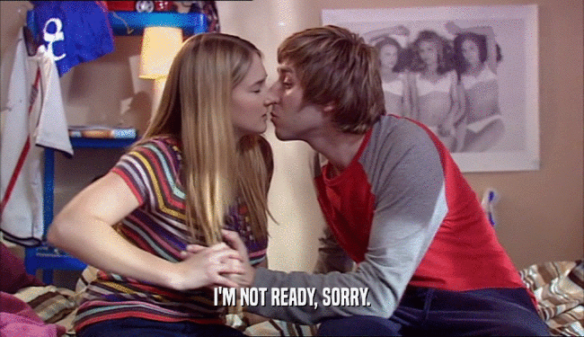 I'M NOT READY, SORRY.  