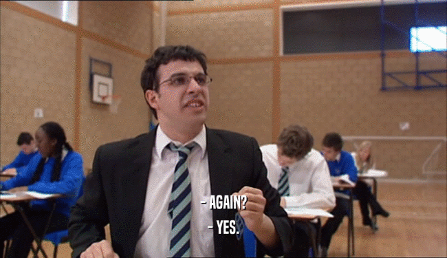 - AGAIN? - YES. 