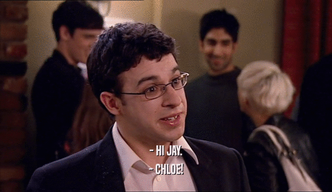 - HI JAY. - CHLOE! 