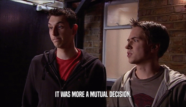 IT WAS MORE A MUTUAL DECISION.  