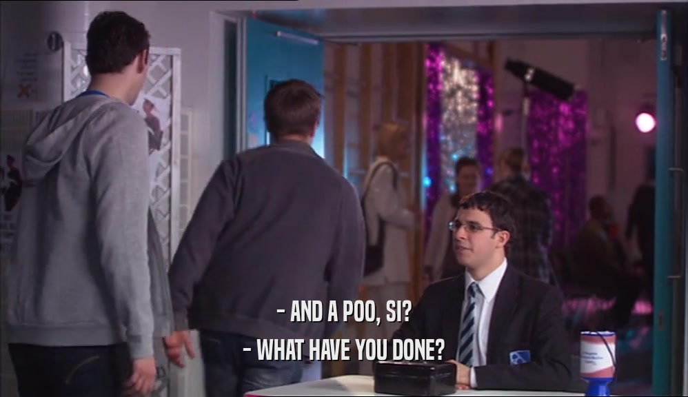 - AND A POO, SI? - WHAT HAVE YOU DONE? 