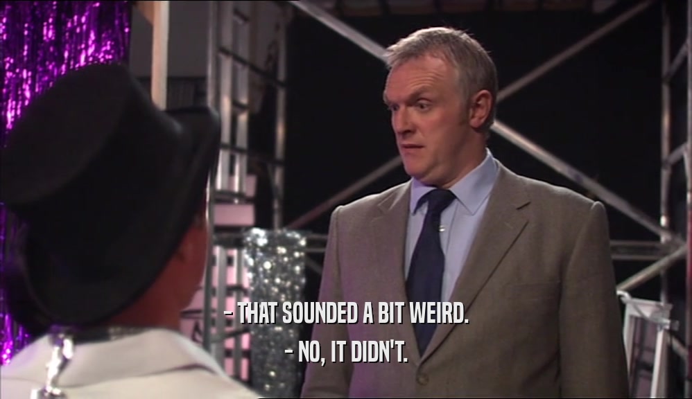 - THAT SOUNDED A BIT WEIRD. - NO, IT DIDN'T. 