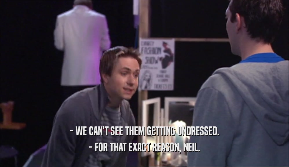 - WE CAN'T SEE THEM GETTING UNDRESSED. - FOR THAT EXACT REASON, NEIL. 