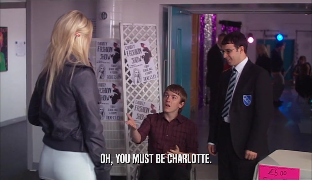 OH, YOU MUST BE CHARLOTTE.
  
