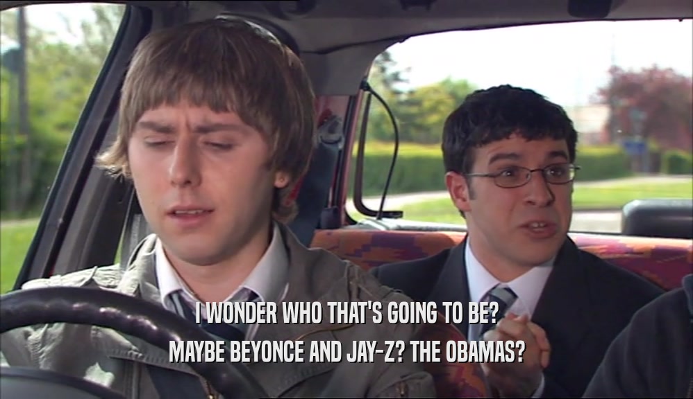 I WONDER WHO THAT'S GOING TO BE? MAYBE BEYONCE AND JAY-Z? THE OBAMAS? 