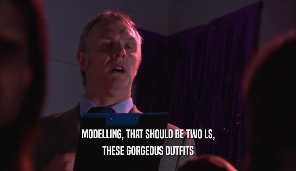 MODELLING, THAT SHOULD BE TWO LS, THESE GORGEOUS OUTFITS 