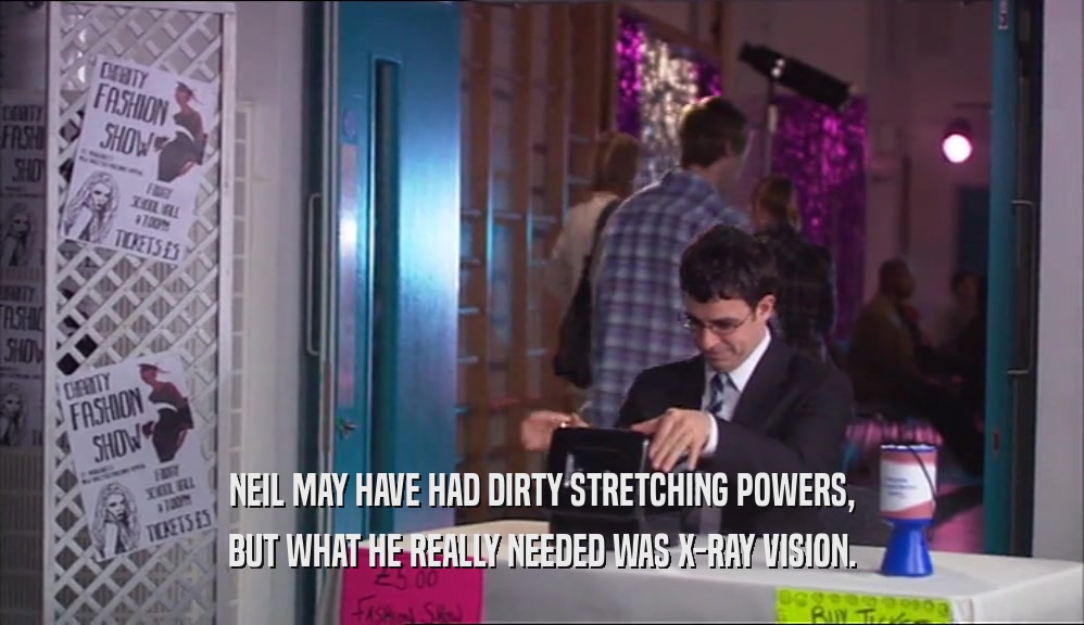NEIL MAY HAVE HAD DIRTY STRETCHING POWERS, BUT WHAT HE REALLY NEEDED WAS X-RAY VISION. 