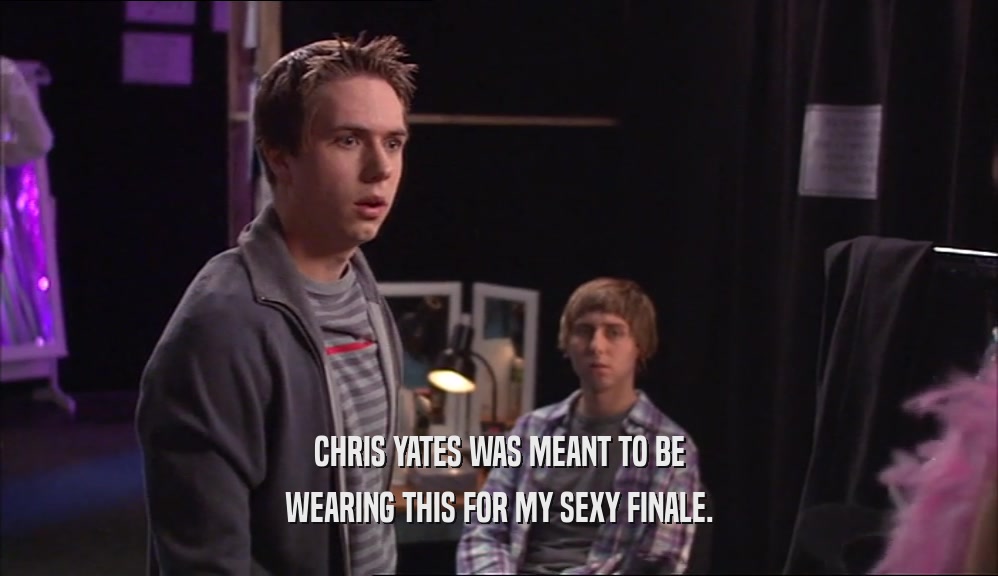 CHRIS YATES WAS MEANT TO BE WEARING THIS FOR MY SEXY FINALE. 