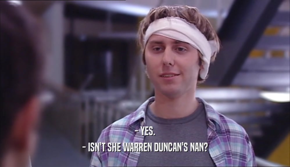 - YES. - ISN'T SHE WARREN DUNCAN'S NAN? 