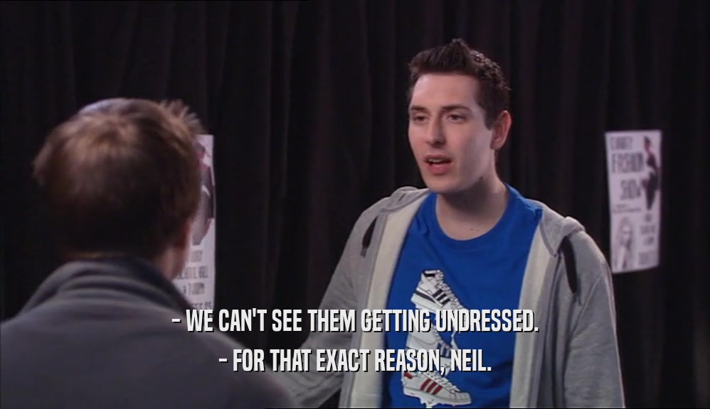 - WE CAN'T SEE THEM GETTING UNDRESSED. - FOR THAT EXACT REASON, NEIL. 