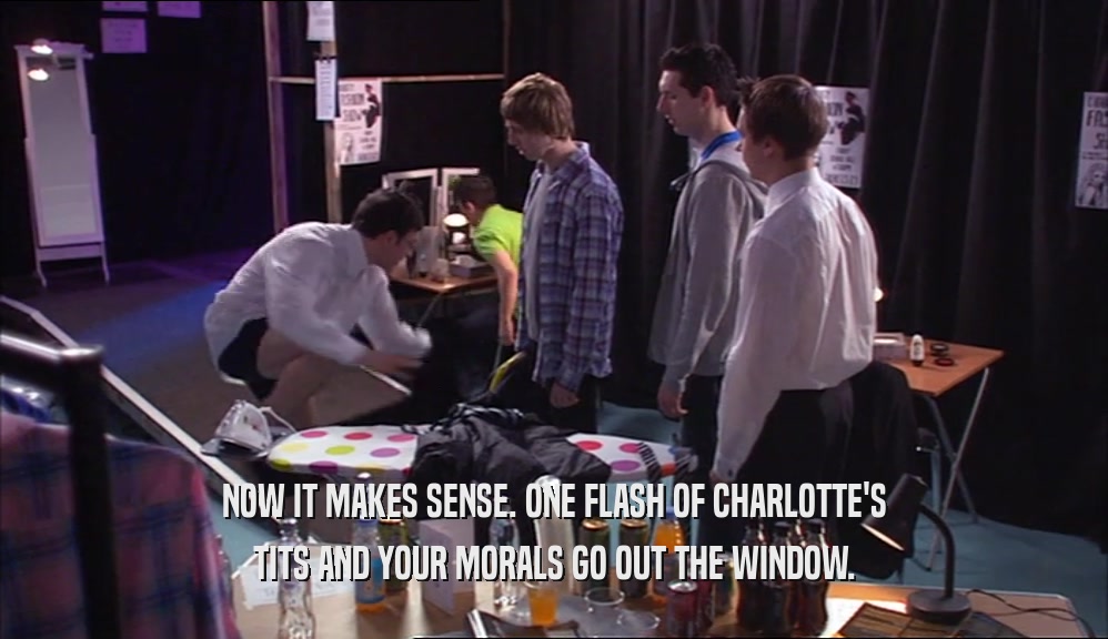 NOW IT MAKES SENSE. ONE FLASH OF CHARLOTTE'S TITS AND YOUR MORALS GO OUT THE WINDOW. 
